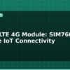 blog esp32 lte 4g module sim7600 for remote iot connectivity 595419