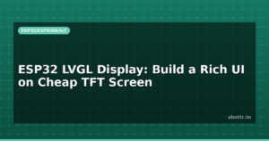 ESP32 LVGL Display: Build a Rich UI on Cheap TFT Screen