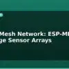 blog esp32 mesh network esp mesh for large sensor arrays 595362