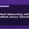 blog esp32 mesh networking with painlessmesh library tutorial 597256