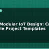 blog esp32 modular iot design create reusable project templates 595441