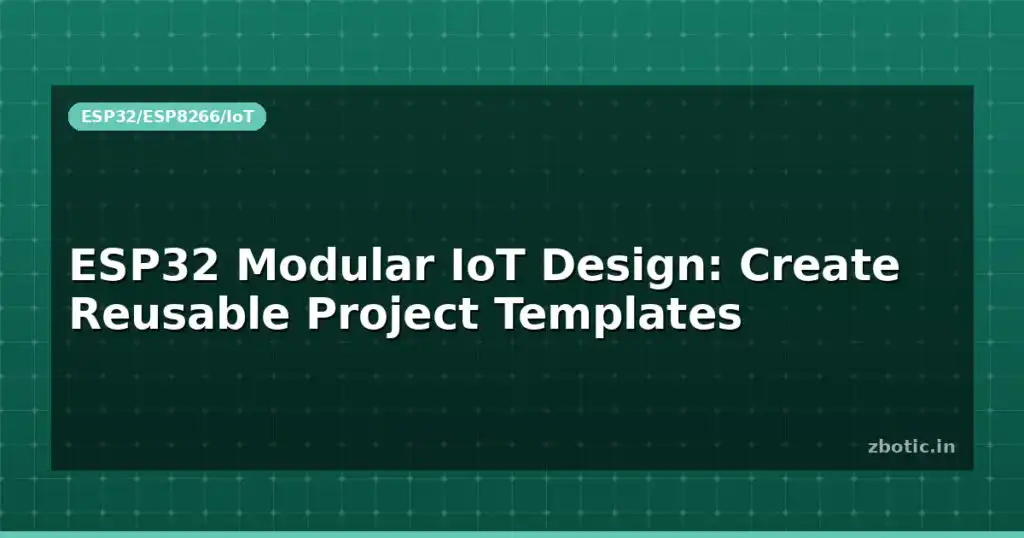 Blog Esp32 Modular Iot Design Create Reusable Project Templates 595441 Large.jpg