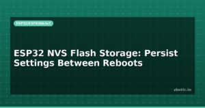 ESP32 NVS Flash Storage: Persist Settings Between Reboots
