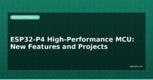 ESP32-P4 High-Performance MCU: New Features and Projects