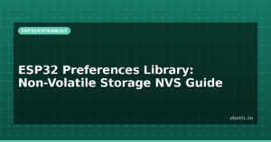 ESP32 Preferences Library: Non-Volatile Storage NVS Guide