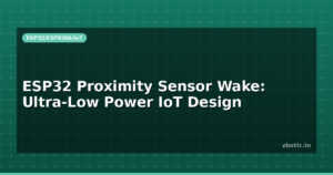 ESP32 Proximity Sensor Wake: Ultra-Low Power IoT Design
