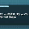 blog esp32 s2 vs esp32 s3 vs c3 which to use for iot india 598592
