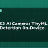 blog esp32 s3 ai camera tinyml object detection on device 595554