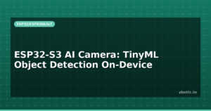 ESP32-S3 AI Camera: TinyML Object Detection On-Device