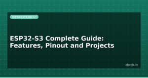 ESP32-S3 Complete Guide: Features, Pinout and Projects