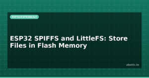 ESP32 SPIFFS and LittleFS: Store Files in Flash Memory