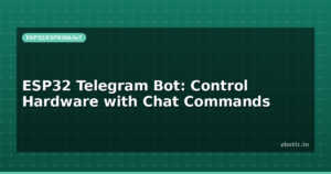 ESP32 Telegram Bot: Control Hardware with Chat Commands