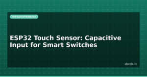 ESP32 Touch Sensor: Capacitive Input for Smart Switches