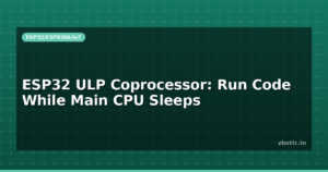 ESP32 ULP Coprocessor: Run Code While Main CPU Sleeps