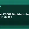 blog esp32 vs esp8266 which board to choose in 2026 595326