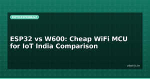 ESP32 vs W600: Cheap WiFi MCU for IoT India Comparison