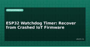 ESP32 Watchdog Timer: Recover from Crashed IoT Firmware