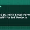 blog esp8266 d1 mini small form factor wifi for iot projects 595380