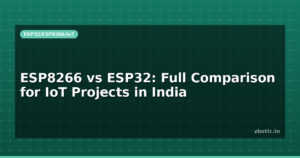 ESP8266 vs ESP32: Full Comparison for IoT Projects in India