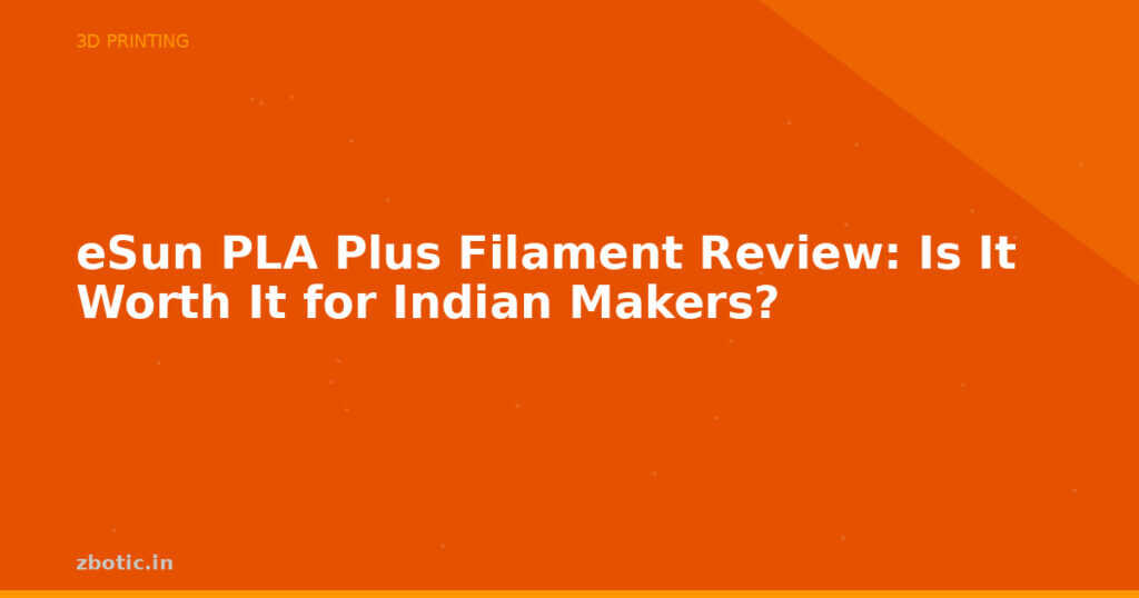 Blog Esun Pla Plus Filament Review Is It Worth It For Indian Makers 594624 Large
