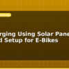 blog ev charging using solar panel off grid setup for e bikes 598196