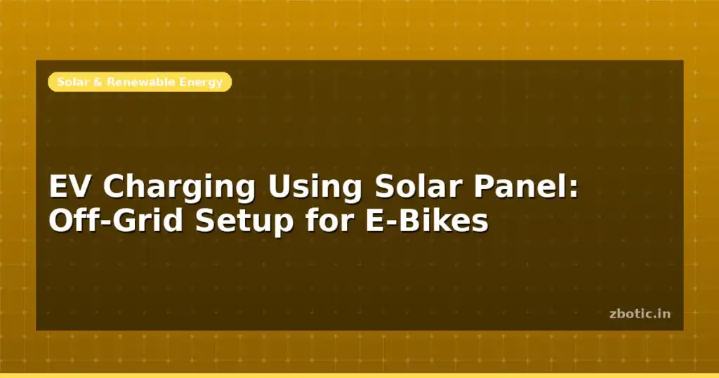 Blog Ev Charging Using Solar Panel Off Grid Setup For E Bikes 598196 Large.jpg