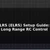 blog expresslrs elrs setup guide low latency long range rc control 595797