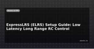 ExpressLRS (ELRS) Setup Guide: Low Latency Long Range RC Control