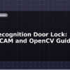 blog face recognition door lock esp32 cam and opencv guide 599023