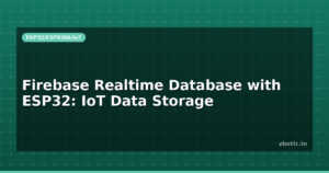 Firebase Realtime Database with ESP32: IoT Data Storage