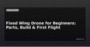 Fixed Wing Drone for Beginners: Parts, Build & First Flight