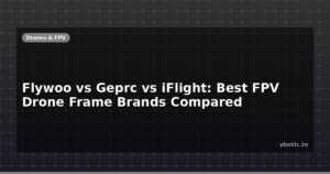 Flywoo vs Geprc vs iFlight: Best FPV Drone Frame Brands Compared
