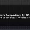 blog fpv camera comparison dji o3 vs walksnail vs analog which is best 595828