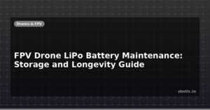 FPV Drone LiPo Battery Maintenance: Storage and Longevity Guide