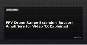 FPV Drone Range Extender: Booster Amplifiers for Video TX Explained