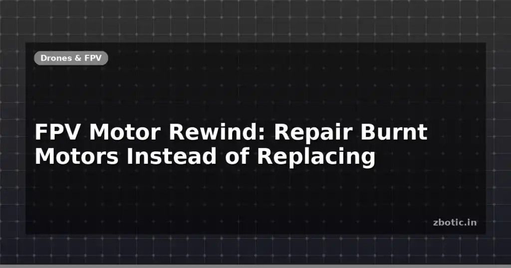 Blog Fpv Motor Rewind Repair Burnt Motors Instead Of Replacing 595935 Large.jpg