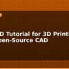 blog freecad tutorial for 3d printing free open source cad 596050