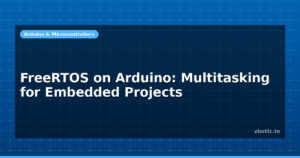 FreeRTOS on Arduino: Multitasking for Embedded Projects