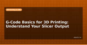 G-Code Basics for 3D Printing: Understand Your Slicer Output