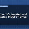 blog gate driver ic isolated and non isolated mosfet drive 597365