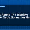 blog gc9a01 round tft display 240x240 circle screen for gauges 596760