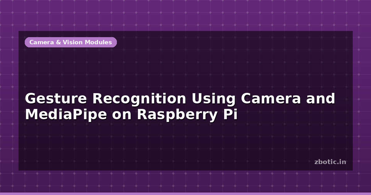 Gesture Recognition Using Camera and MediaPipe on Raspberry - Zbotic