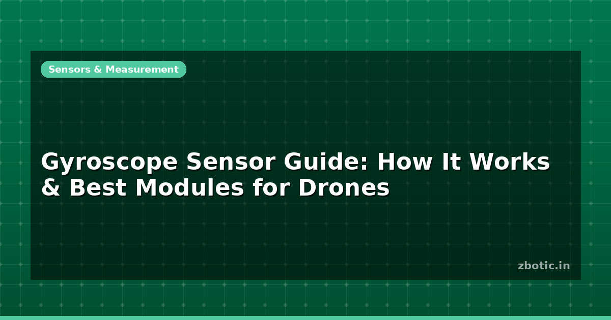 Gyroscope Sensor Guide: How It Works & Best Modules for - Zbotic
