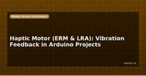 Haptic Motor (ERM & LRA): Vibration Feedback in Arduino Projects