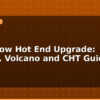 blog high flow hot end upgrade bambu volcano and cht guide 596008