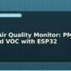 blog home air quality monitor pm2 5 co2 and voc with esp32 599102