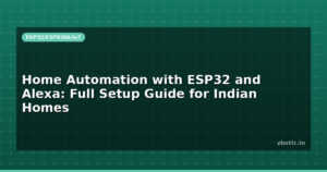 Home Automation with ESP32 and Alexa: Full Setup Guide for Indian Homes