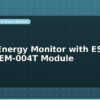 blog home energy monitor with esp32 and pzem 004t module 599144