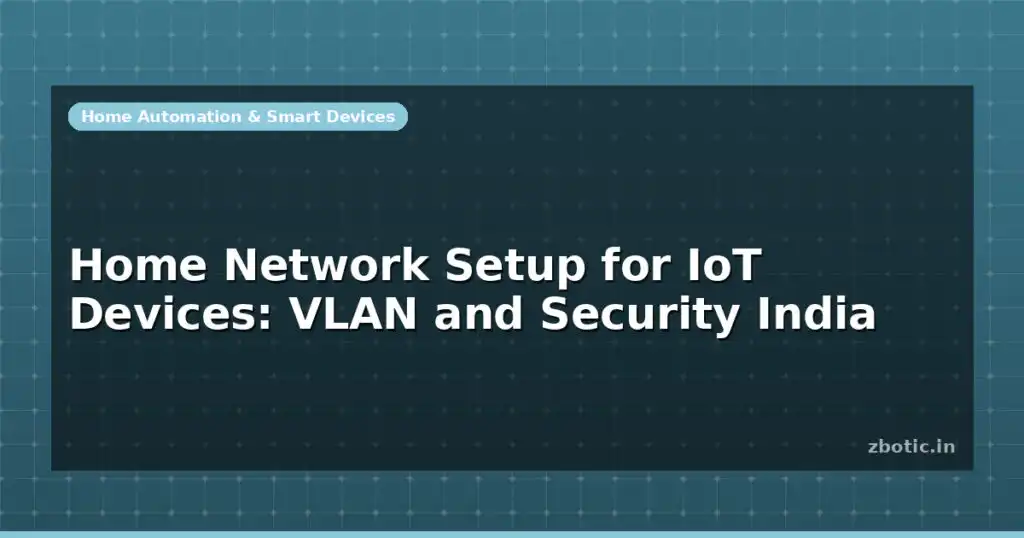 Blog Home Network Setup For Iot Devices Vlan And Security India 598276 Large.jpg