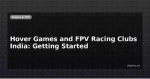 Hover Games and FPV Racing Clubs India: Getting Started